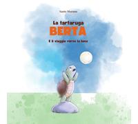 La tartaruga Berta e il viaggio verso la Luna: Un viaggio indimenticabile verso i sogni più grandi