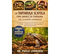 La Tartaruga Scatola come Animale da Compagnia - Cura, Allevamento e Responsabilità: Una guida per principianti all'allestimento , alla cura, ... e alla comprensione della tartaruga scatola
