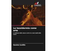 La tassidermia come arte: La bellezza della natura contro la cruda realtà della morte