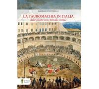 La tauromachia in Italia. Dalle giostre con i tori alle corride (Aletheia-svelamento)