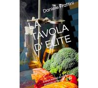 LA TAVOLA D' ELITE: E altre lezioni di un docente prestato ai fornelli