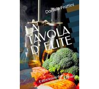 LA TAVOLA D' ELITE: E altre lezioni di un docente prestato ai fornelli