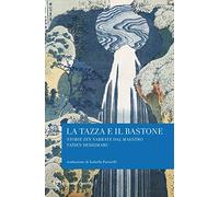 La tazza e il bastone. Storie zen narrate dal maestro Taisen Deshimaru (BUR Grandi classici)