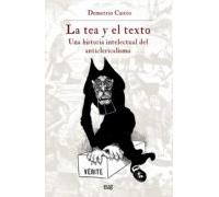 La Tea Y El Texto. Una Historia Intelectual Del Anticlericalismo