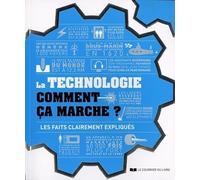 La technologie comment ça marche ?: Les faits clairement expliqués