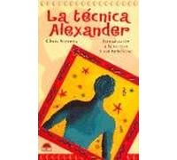 La tecnica Alexander / Alexander Technique: Introduccion a LA Tecnica Y Sus Beneficios