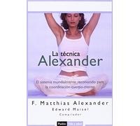 La técnica Alexander: El sistema mundialmente reconocido para la coordinación cuerpo-mente: 1 (Vida y Salud)