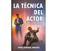 LA TÉCNICA DEL ACTOR: Teoría del Teatro Unificada