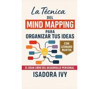 La Técnica del Mind Mapping para Organizar tus Ideas: El gran libro del desarrollo personal