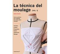 La Técnica Del Moulage Vol. 1. Curso práctico de modelado De Moda Sobre maniquí
