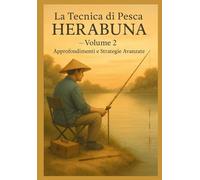 La Tecnica di Pesca Herabuna: Volume 2: Approfondimenti e Strategie Avanzate