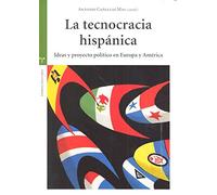 La tecnocracia hispánica Ideas y proyecto político en Europa y América (Estudios Históricos La Olmeda)