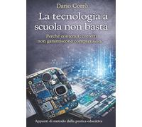 La tecnologia a scuola non basta: Perché contenuti corretti non garantiscono comprensione
