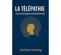 La télépathie: Manuel pratique d'entrainement