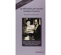 La televisión por escrito: antología de guiones: Guiones de: Jaime de Armiñán, Víctor Ruiz Iriarte, Adolfo Marsillach, Ignacio del Moral y Eduardo Ladrón de Guevara: 405 (Espiral / Teatro)