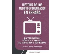 La televisión pública y local: su historia y sus retos: Historia de los medios de comunicación en España