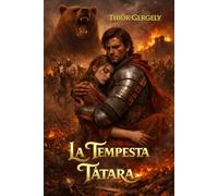 La Tempesta Tàtara: Il tramonto di un regno: un romanzo storico epico sull’invasione mongola in Europa, basato su eventi reali