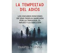LA TEMPESTAD DEL ADIOS: Los oscuros rincones de una familia marcada por la tragedia, el abuso y la adicción