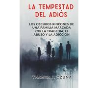 LA TEMPESTAD DEL ADIOS: Los oscuros rincones de una familia marcada por la tragedia, el abuso y la adicción