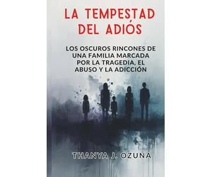 LA TEMPESTAD DEL ADIOS: Los oscuros rincones de una familia marcada por la tragedia, el abuso y la adicción
