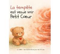 La tempête est venue voir Petit Cœur: Une histoire douce sur la colère - 3 à 5 ans (Les émotions de Petit Coeur)