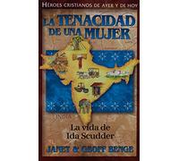 La Tenacidad de Una Mujer: La Vida de Ida Scudder: La vida de Ida Scudder / Healing Bodies, Touching Hearts (Héroes cristianos de ayer y de hoy / Christian Heroes: Then & Now)