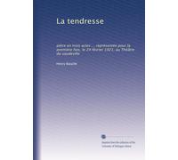 La tendresse: pièce en trois actes ... représentée pour la première fois, le 24 février 1921, au Théâtre du vaudeville