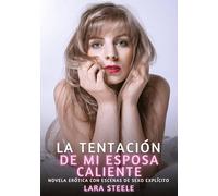 La Tentación de Mi Esposa Caliente: Novela Erótica con Escenas de Sexo Explícito para Adultos: 268