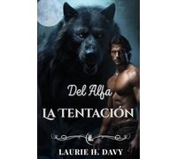 La Tentación del Alfa: Un romance oscuro entre licántropos: amor prohibido, poder y destinos predestinados (LA SAGA DE LA LUNA DE SANGRE)