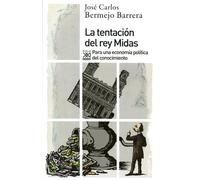 La tentacion del rey Midas. Para una economía política delconocimiento | José Carlos Bermejo Barrera