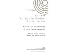 La tentation d'exister chez l'alcoolique: Esquisse d'une phénoménologie du temps vécu par l'alcoolique