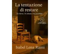 La tentazione di restare: Il coraggio delle piccole cose e la forza di tornare a casa (I giorni che ci hanno cambiato)