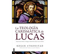 La Teología Carismática de Lucas: Trayectorias Desde El Antiguo Testamento Hasta Lucas-Hechos