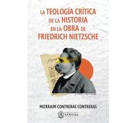 La Teología Crítica de la Historia en la Obra de Friedrich Nietzsche