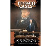 La Teología de Spurgeon: Luz para el camino del creyente