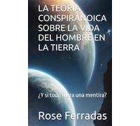 LA TEORIA CONSPIRANOICA SOBRE LA VIDA DEL HOMBRE EN LA TIERRA: ¿Y si todo fuera una mentira?
