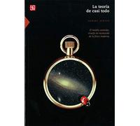 LA TEORIA DE CASI TODO: El Modelo Estandar, Triunfo No Reconocido de las Fisica Moderna (Ciencia Y Tecnologia (fce))