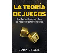 La Teoría de Juegos: Una Guía de Estrategia y Toma de Decisiones para Principiantes