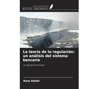 La teoría de la regulación: un análisis del sistema bancario: La regulación bancaria