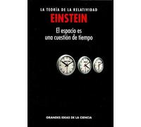 LA TEORÍA DE LA RELATIVIDAD. EINSTEIN . EL ESPACIO ES UNA CUESTIÓN DE TIEMPO