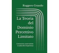La Teoria del Dominio Percettivo Limitato: Conoscenza, osservazione e realtà oltre l’esperienza