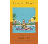 La Teoria del "Lasciali Fare": Lo strumento che cambia la vita e di cui milioni di persone non smettono di parlare.