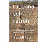 La teoría del natrón: Con la receta imposible de los bloques de piedra de la Gran Pirámide de Giza