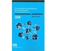 LA TEORÍA DEL RECONOCIMIENTO DE AXEL HONNETH. UNA VISIÓN NORMATIVA DE LO SOCIAL: 334 (Monografías)