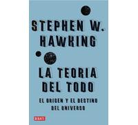 La teoría del todo: El origen y el destino del universo (Ciencia y Tecnología)