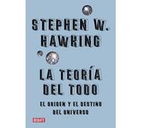 La teoría del todo: El origen y el destino del universo (Ciencia y Tecnología)