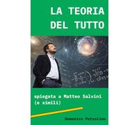 LA TEORIA DEL TUTTO: spiegata a Matteo Salvini (e simili)