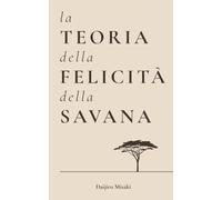La Teoria della Felicità della Savana: Ritrovare equilibrio e serenità nella frenesia della vita moderna