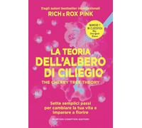 La teoria dell'albero di ciliegio. The cherry tree theory. Sette semplici passi per cambiare la tua vita e imparare a fiorire (Grandi manuali Newton)