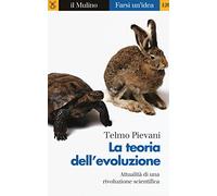 La teoria dell'evoluzione. Attualità di una rivoluzione scientifica (Farsi un'idea)